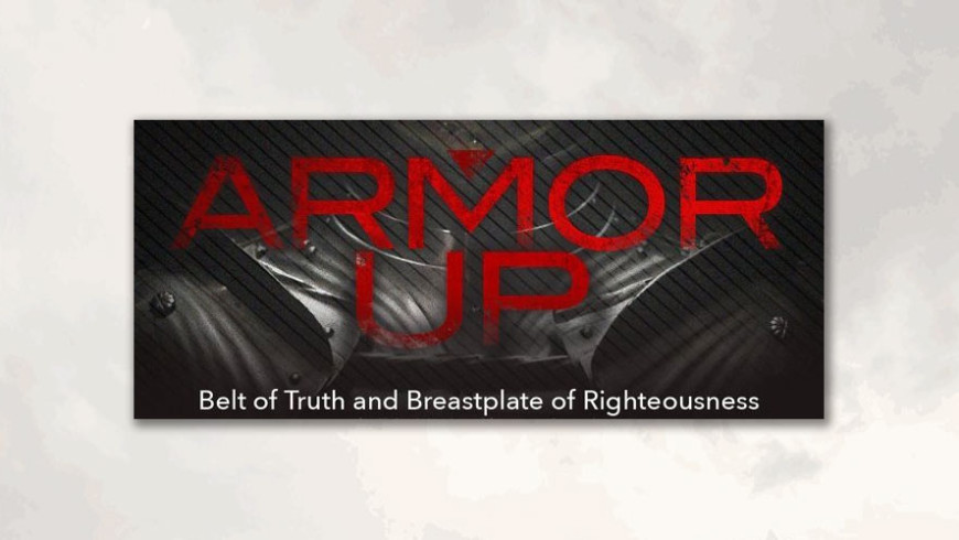 Ephesians 6:14 – The Whole Armor: Truth and Righteousness